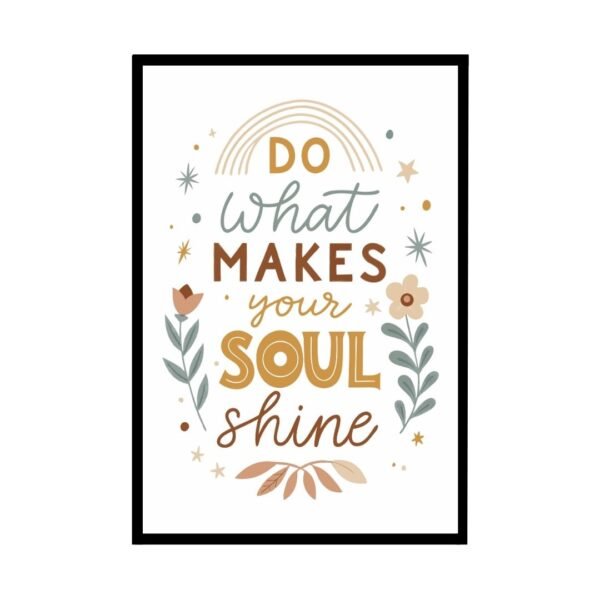 Inspirational poster with the quote “Do what makes your soul shine” in elegant typography, perfect for uplifting any space.