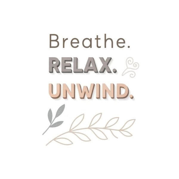 Inspirational wall art with the soothing phrase "Breathe Relax Unwind," designed to inspire calmness and relaxation in your living space.