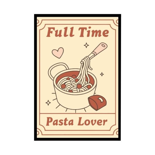 Minimalist poster print reading “Full Time Pasta Lover,” perfect for foodies and pasta enthusiasts