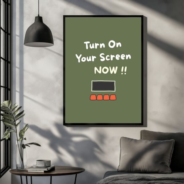 Wall art print featuring the phrase 'Turn On Your Screen NOW !!' with a graphic of a computer screen.