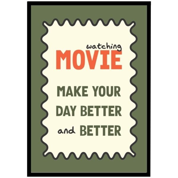 Poster with the text 'watching MOVIE MAKE YOUR DAY BETTER and BETTER' in a decorative design.