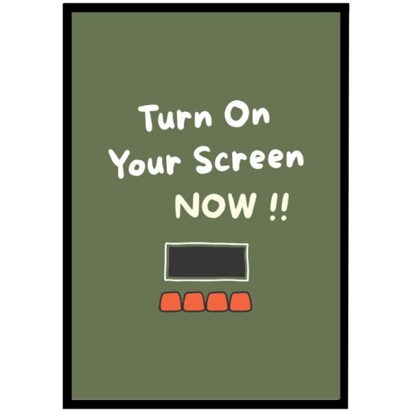 Illustrative poster with the text 'Turn On Your Screen NOW !!' and a simple graphic of a screen.